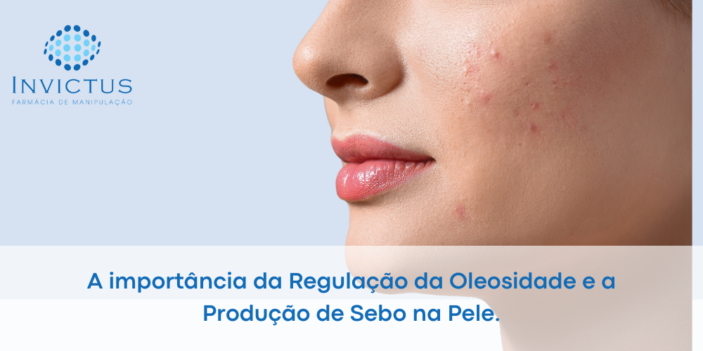 Regulação da oleosidade na pele equilíbrio e saúde cutânea