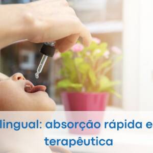 Via sublingual absorção rápida e eficácia terapêutica