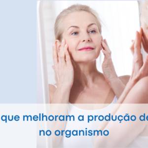 Vitaminas que melhoram a produção de colágeno no organismo